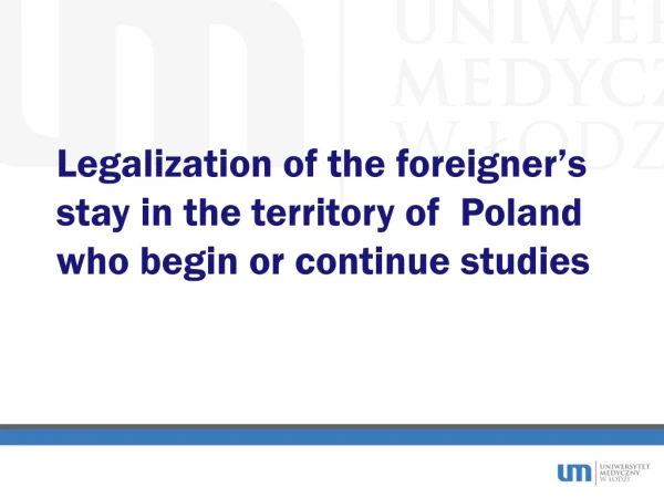 Legalization of the foreigner’s stay in the territory of  Poland who begin or continue studies