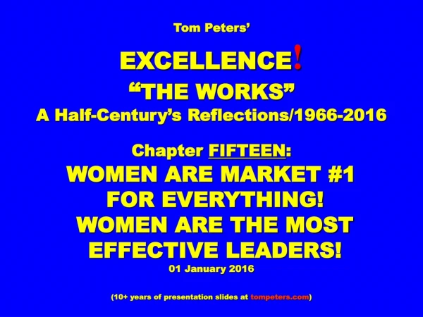Tom Peters’ EXCELLENCE ! “ THE WORKS” A Half-Century’s Reflections/1966-2016 Chapter  FIFTEEN :