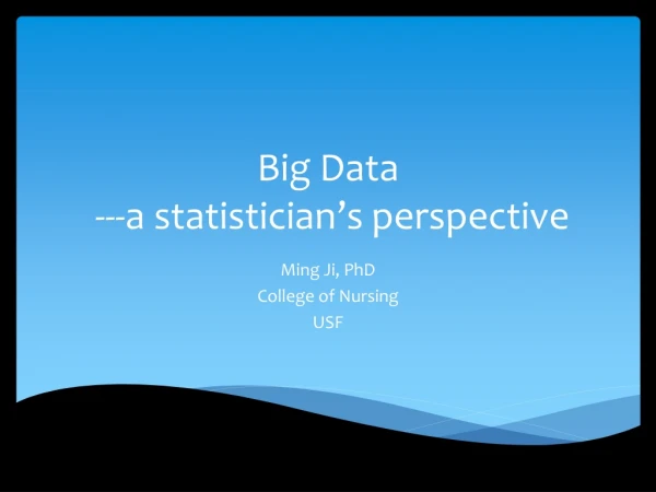 Big Data  ---a statistician’s perspective