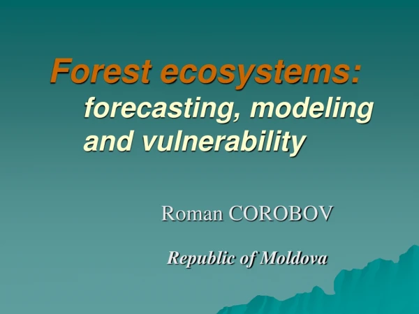 Forest ecosystems: forecasting, modeling and vulnerability