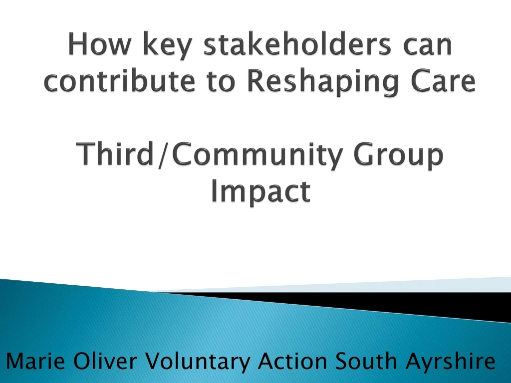how key stakeholders can contribute to reshaping care third community group impact