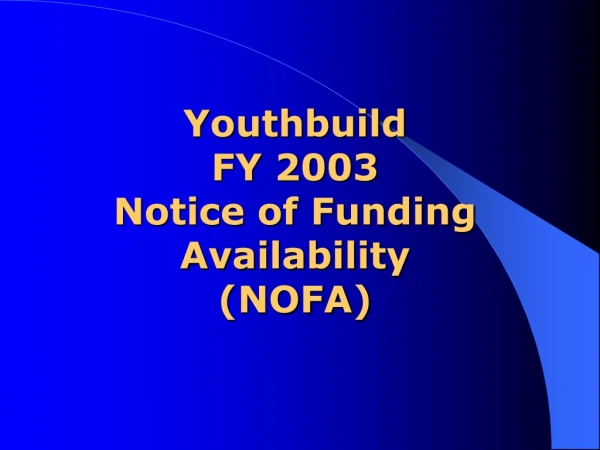 Youthbuild FY 2003  Notice of Funding Availability (NOFA)