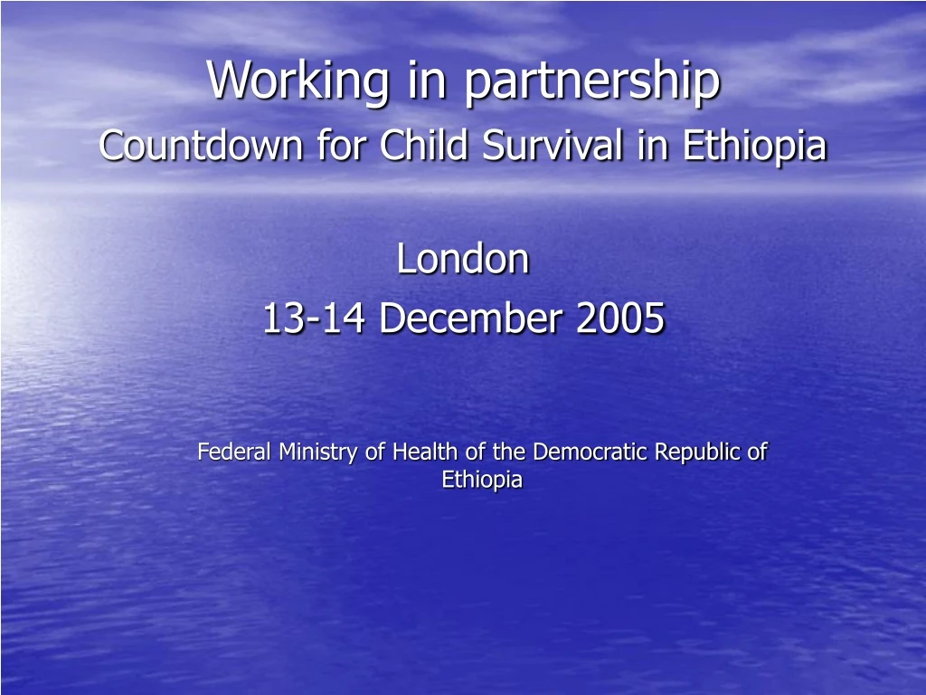 working in partnership countdown for child survival in ethiopia london 13 14 december 2005