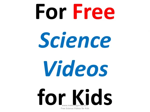 For  Free Science Videos for Kids