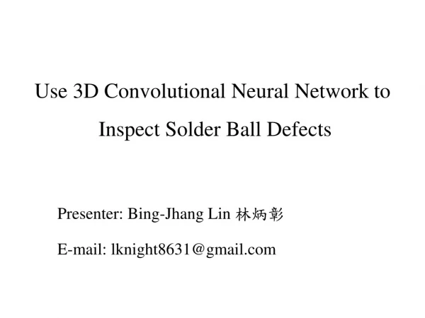 Use 3D Convolutional Neural Network  to Inspect Solder Ball Defects