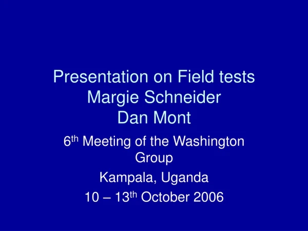 Presentation on Field tests Margie Schneider Dan Mont