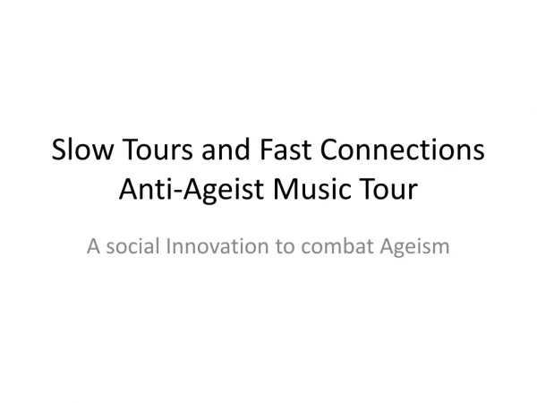 Slow Tours and Fast Connections Anti-Ageist Music Tour