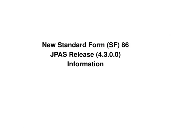 New Standard Form (SF) 86 JPAS Release (4.3.0.0) Information