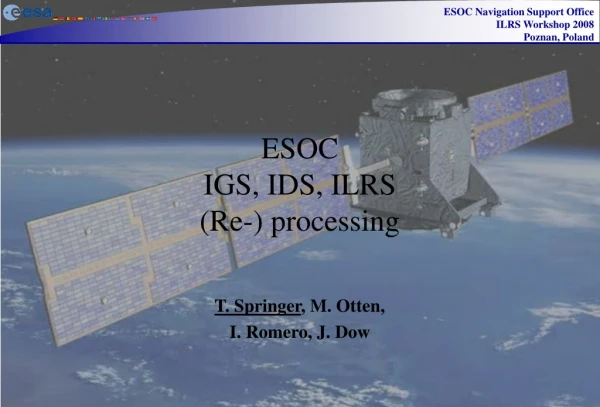 ESOC  IGS, IDS, ILRS (Re-) processing