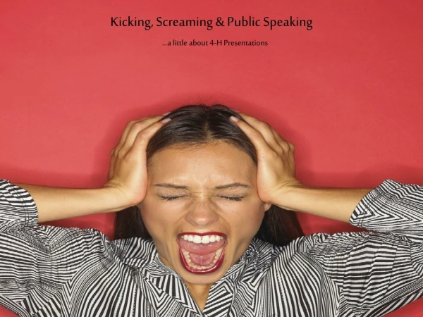 Kicking, Screaming &amp; Public Speaking