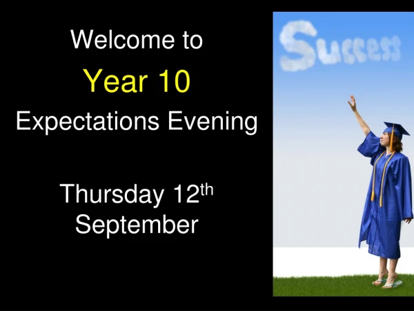 Welcome to Year 10 Expectations Evening Thursday 12 th  September