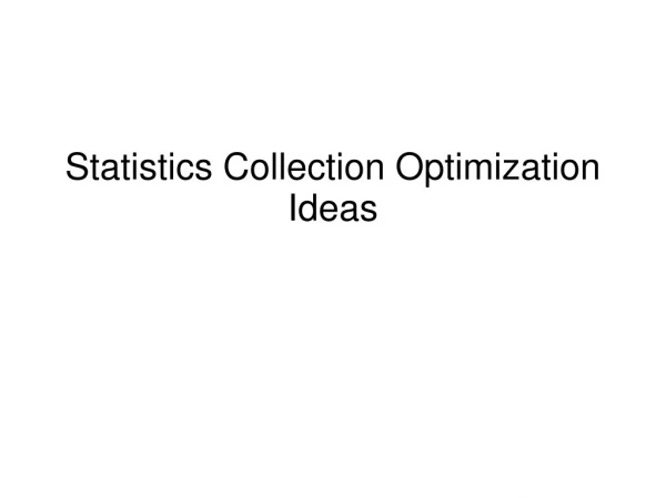 Statistics Collection Optimization Ideas
