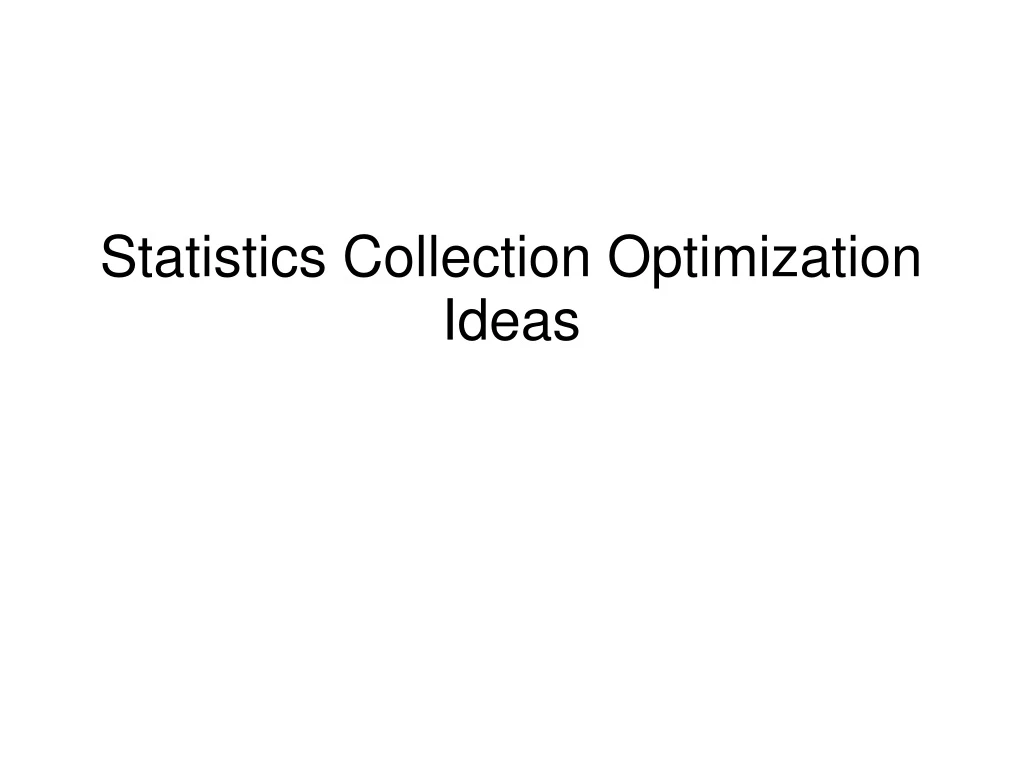 statistics collection optimization ideas