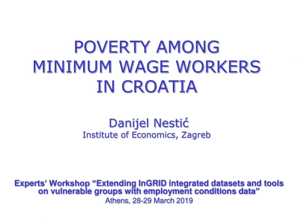 POVERTY AMONG  MINIMUM WAGE WORKERS  IN CROATIA Danijel Nestić Institute of Economics, Zagreb