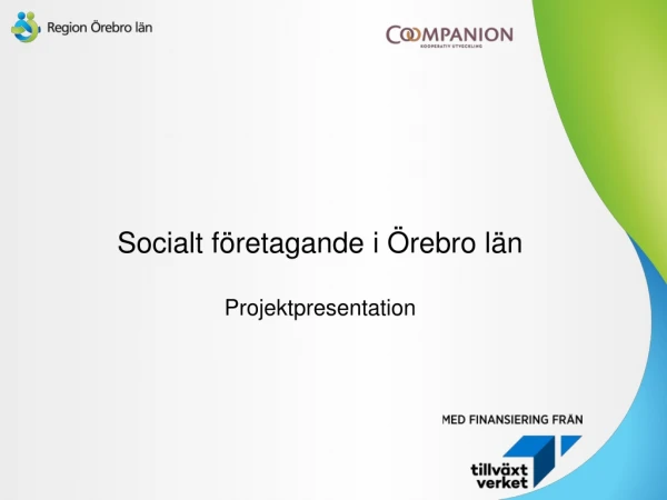 Socialt företagande i Örebro län Projektpresentation