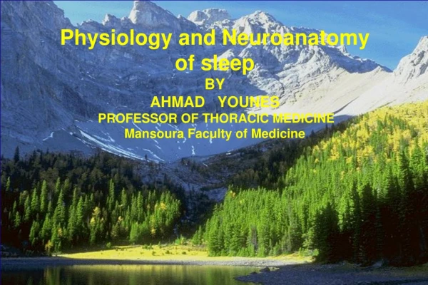 Physiology and Neuroanatomy  of sleep  BY AHMAD   YOUNES PROFESSOR OF THORACIC MEDICINE