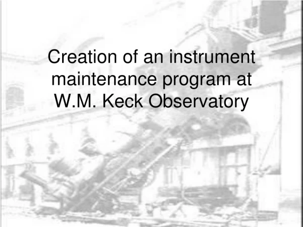 Creation of an instrument maintenance program at  W.M. Keck Observatory