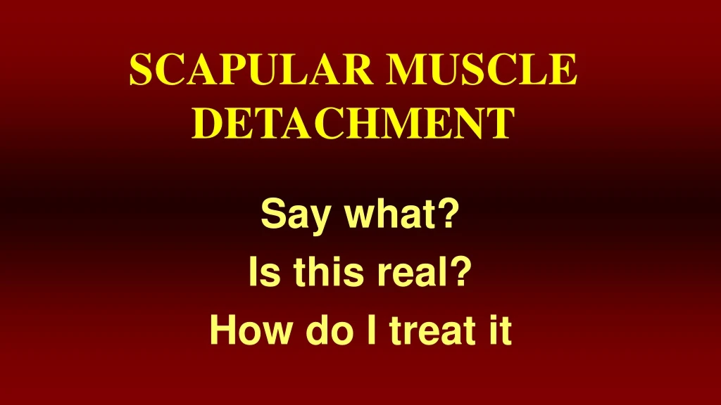 scapular muscle detachment