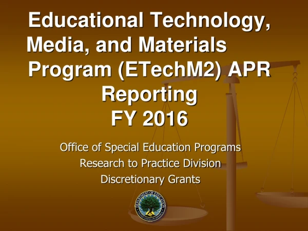 Educational Technology, Media, and Materials    	 Program (ETechM2) APR Reporting FY 2016