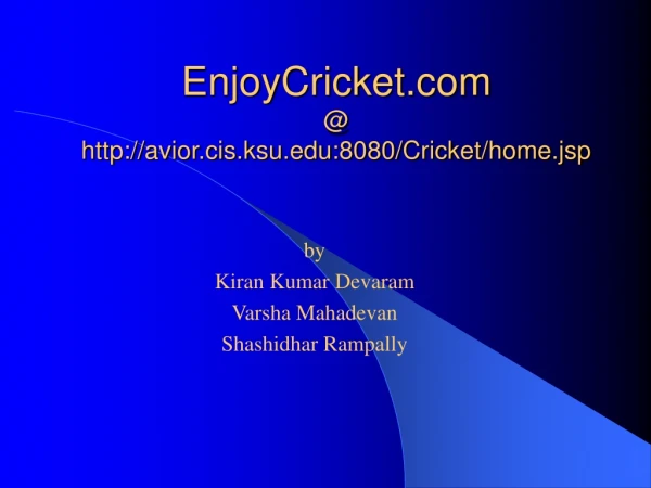 EnjoyCricket @ avior.cis.ksu:8080/Cricket/home.jsp