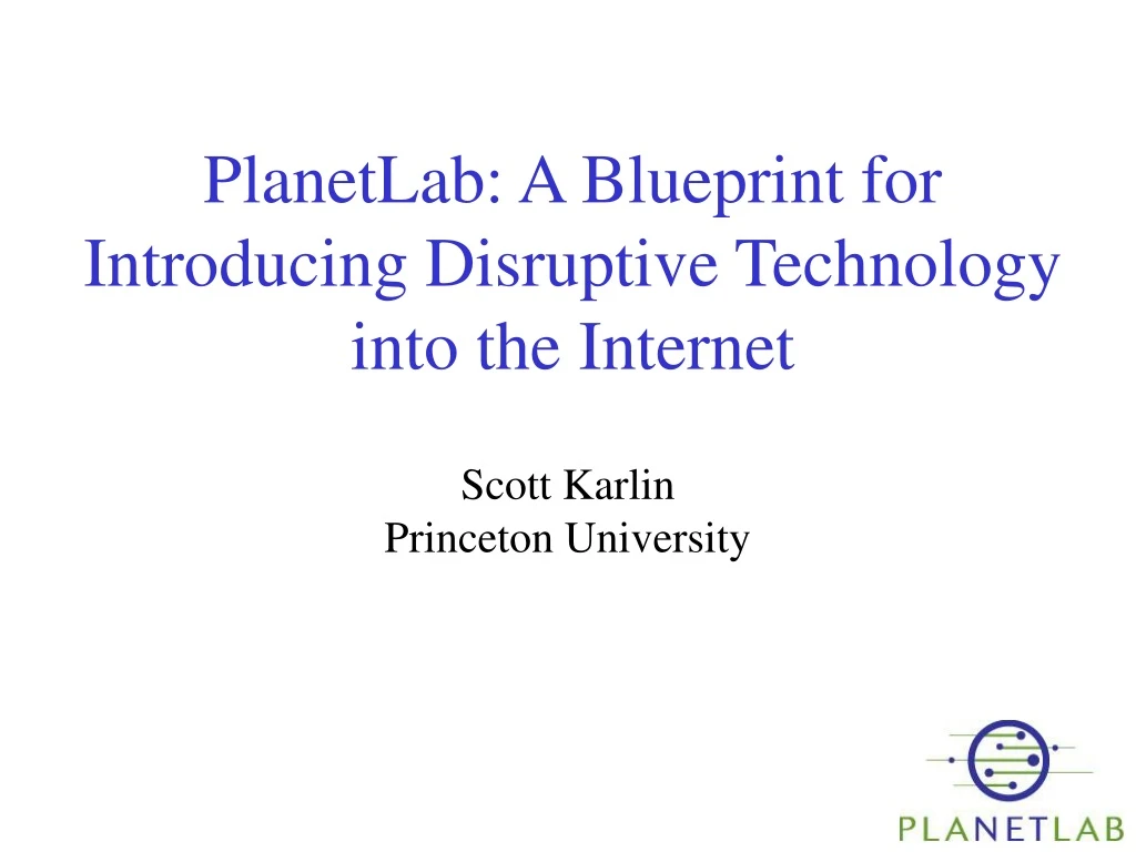 planetlab a blueprint for introducing disruptive technology into the internet
