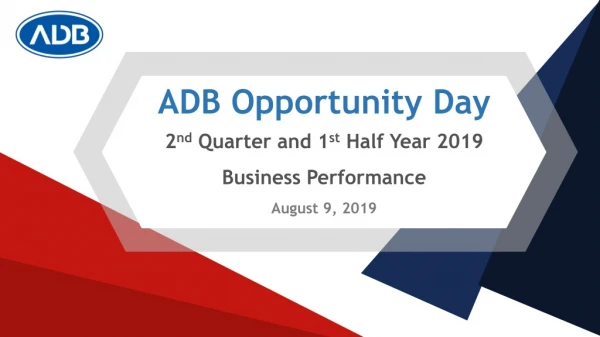 ADB Opportunity Day 2 nd  Quarter and 1 st  Half Year 2019 Business Performance  August 9, 2019