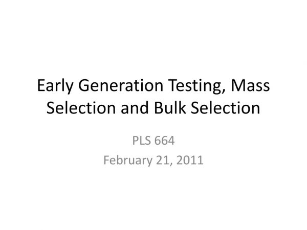 Early Generation Testing, Mass Selection and Bulk Selection