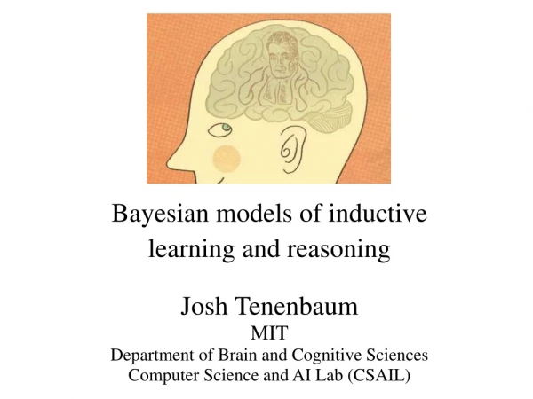 Bayesian models of inductive  learning and reasoning Josh Tenenbaum MIT