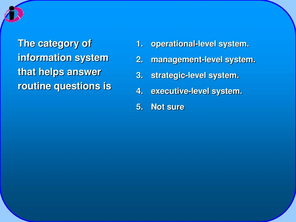 the category of information system that helps answer routine questions is