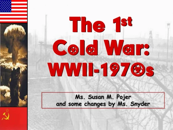 The 1 st Cold War: WWII-1970s