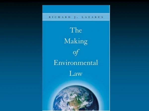 The Making of Environmental Law 	Part I: 	Making Environmental Law