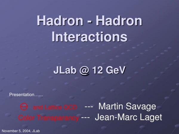 Hadron - Hadron Interactions JLab @ 12 GeV