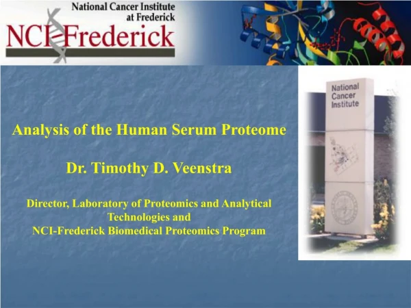 Analysis of the Human Serum Proteome Dr. Timothy D. Veenstra