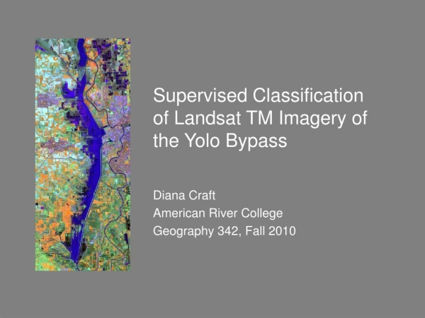 Supervised Classification of Landsat TM Imagery of the Yolo Bypass Diana Craft