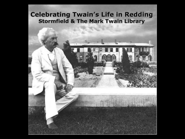 Celebrating Twain’s Life in Redding Stormfield &amp; The Mark Twain Library