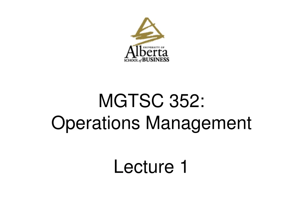mgtsc 352 operations management lecture 1