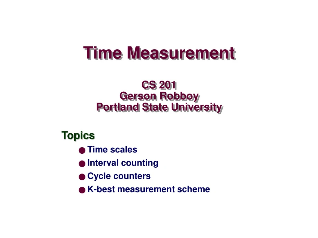 time measurement cs 201 gerson robboy portland state university