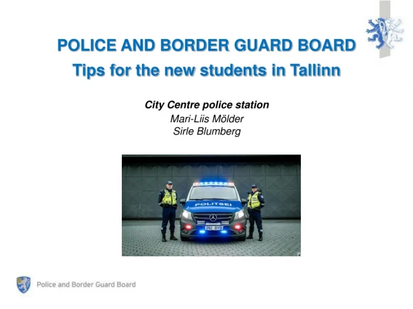 POLICE AND BORDER GUARD BOARD Tips  for the new students in  Tallinn City  Centre  p olice station