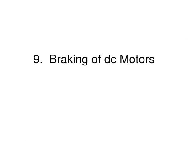 9.  Braking of dc Motors