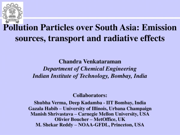 Pollution Particles over South Asia: Emission sources, transport and radiative effects