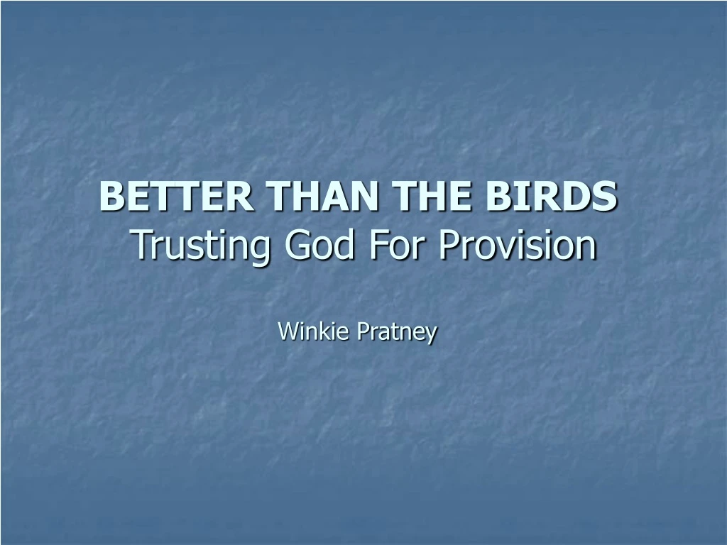 better than the birds trusting god for provision winkie pratney
