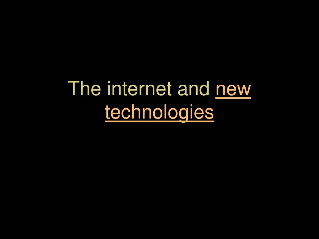 the internet and new technologies