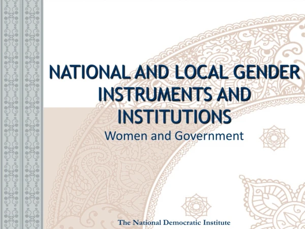 NATIONAL AND LOCAL GENDER INSTRUMENTS AND INSTITUTIONS Women and Government
