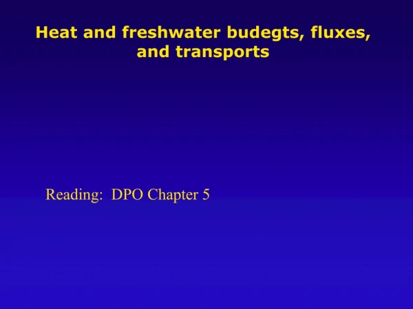Heat and freshwater budegts, fluxes, and transports