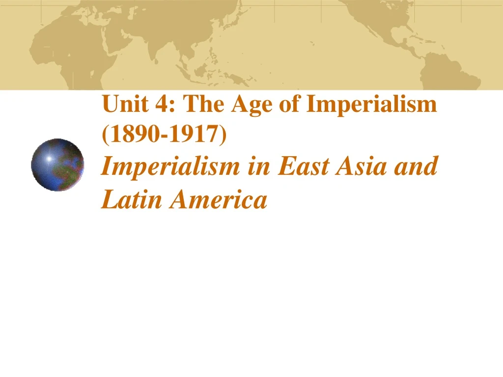unit 4 the age of imperialism 1890 1917 imperialism in east asia and latin america