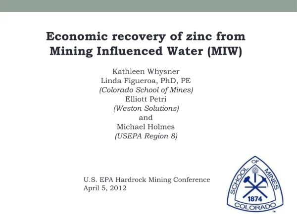 Economic recovery of zinc from Mining Influenced Water (MIW) Kathleen Whysner