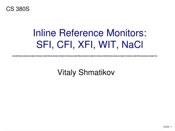 Inline Reference Monitors: SFI, CFI, XFI, WIT, NaCl