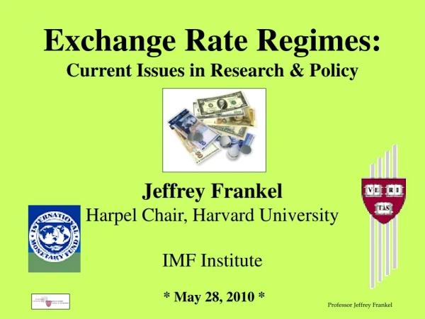 Exchange Rate Regimes: Current Issues in Research &amp; Policy Jeffrey Frankel