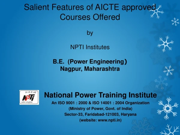 Salient Features of AICTE approved  Courses Offered  by  NPTI Institutes