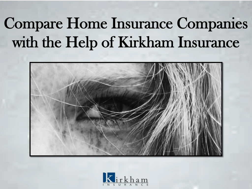 compare home insurance companies with the help of kirkham insurance